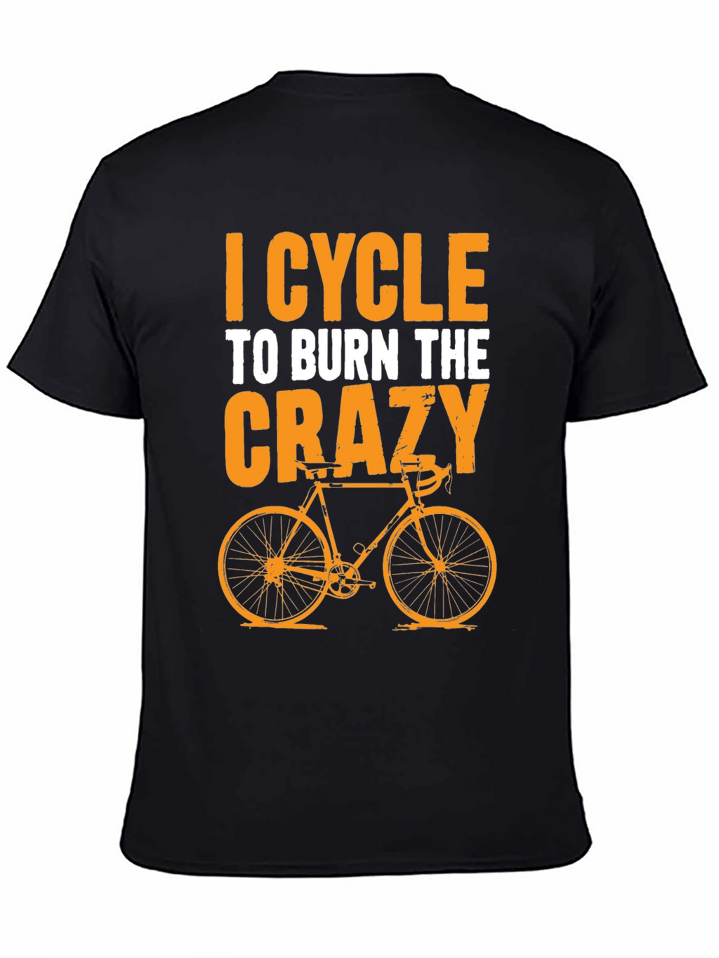 I Cycle to Burn the Crazy T-Shirt