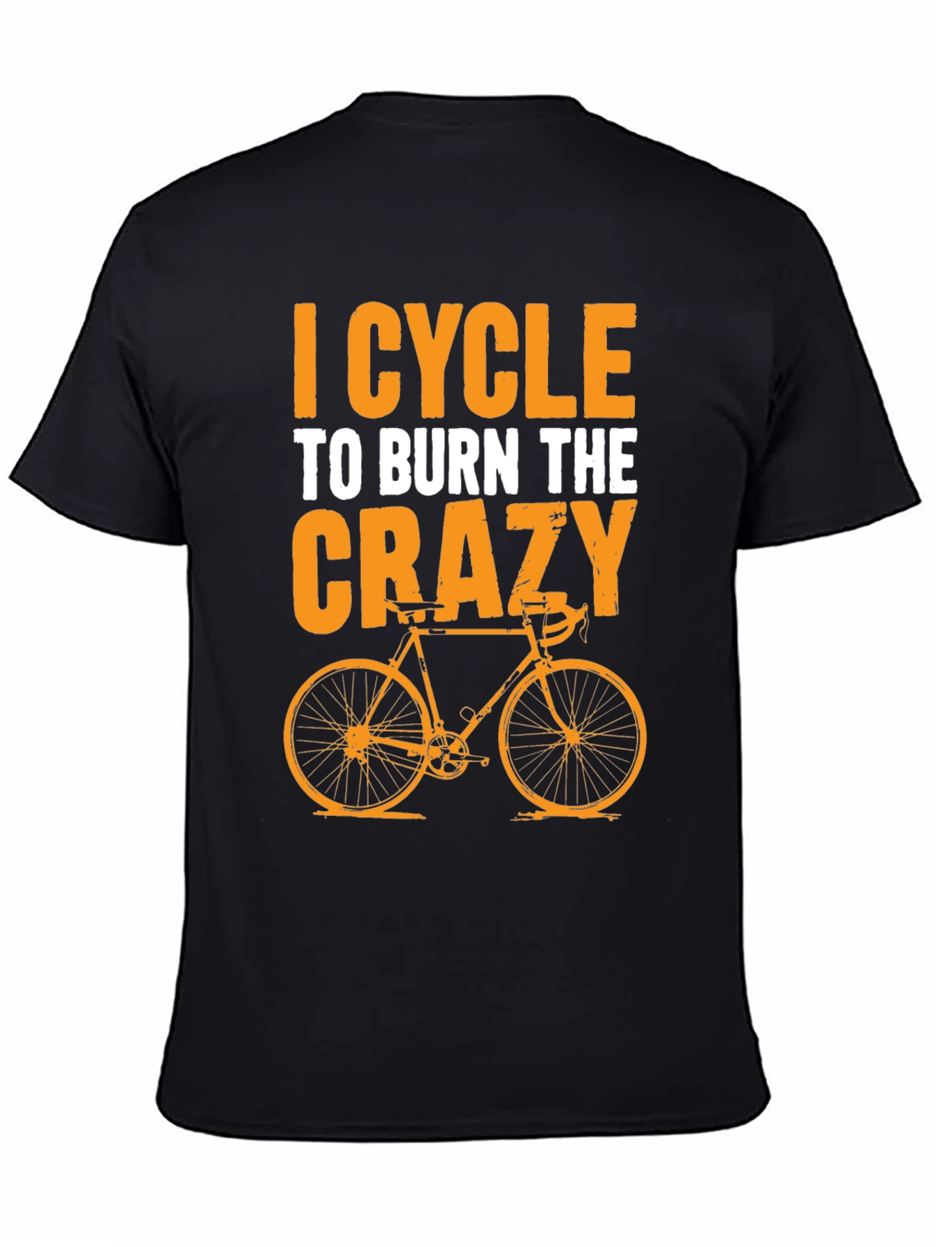 I Cycle to Burn the Crazy T-Shirt