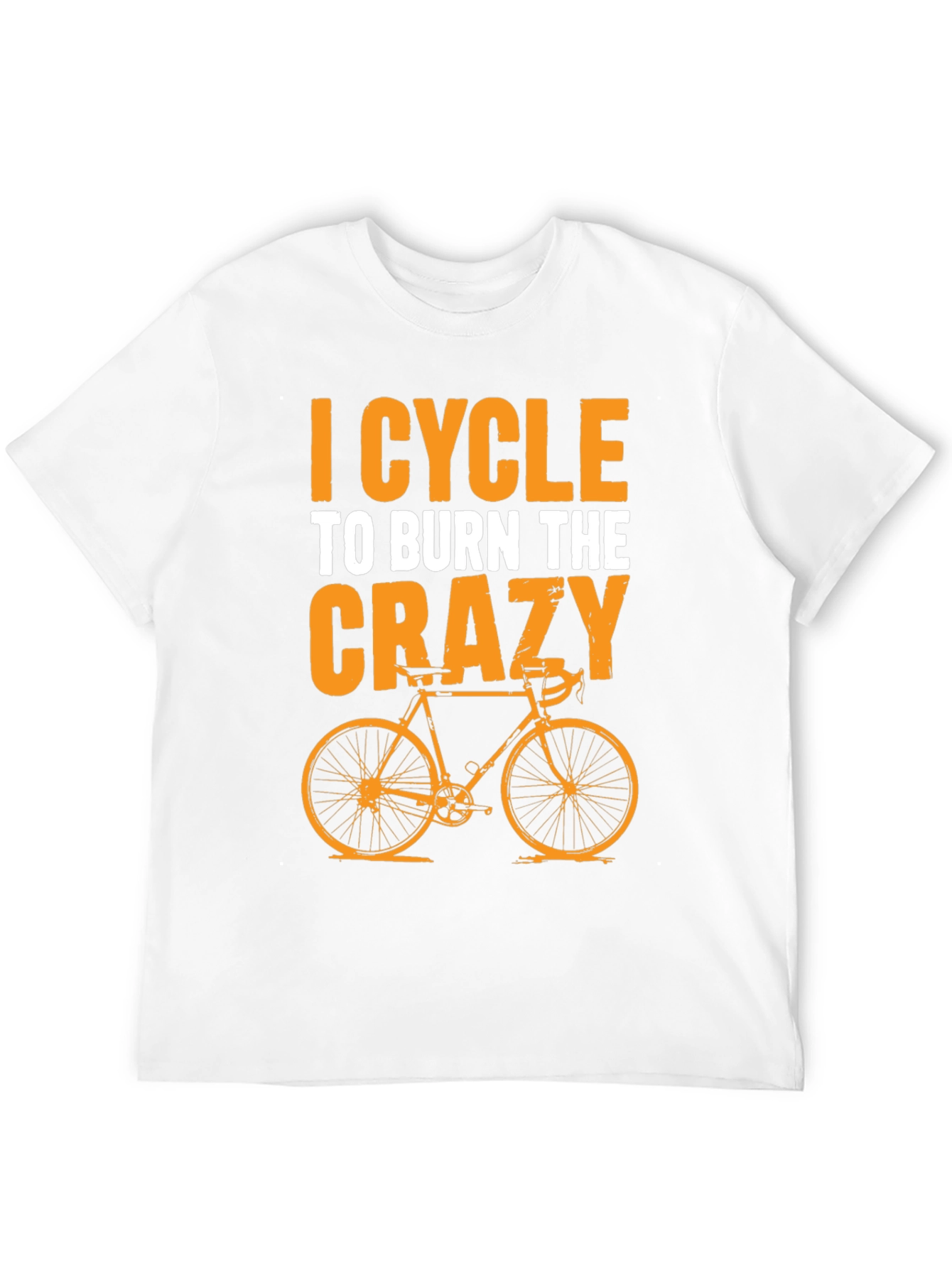 I Cycle to Burn the Crazy T-Shirt