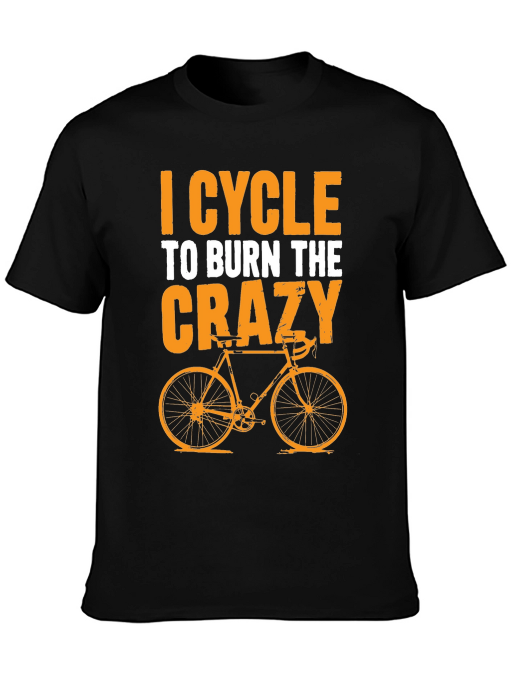 I Cycle to Burn the Crazy T-Shirt
