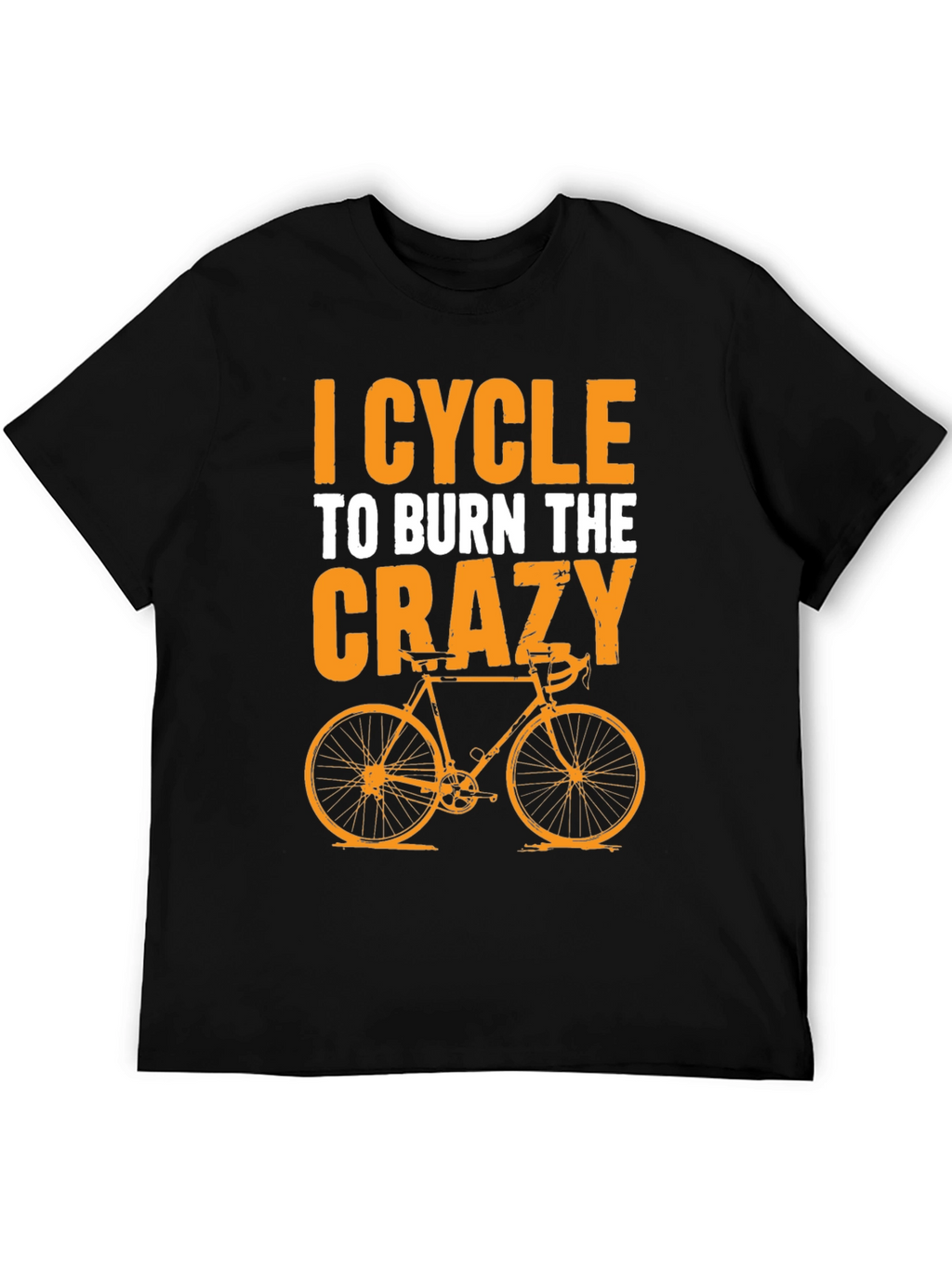 I Cycle to Burn the Crazy T-Shirt