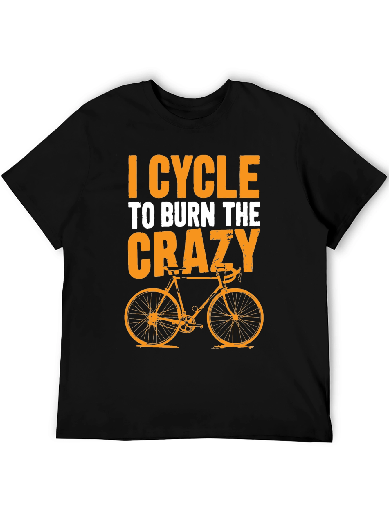 I Cycle to Burn the Crazy T-Shirt