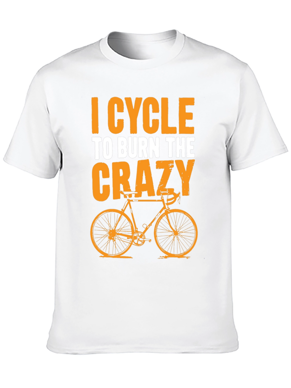 I Cycle to Burn the Crazy T-Shirt