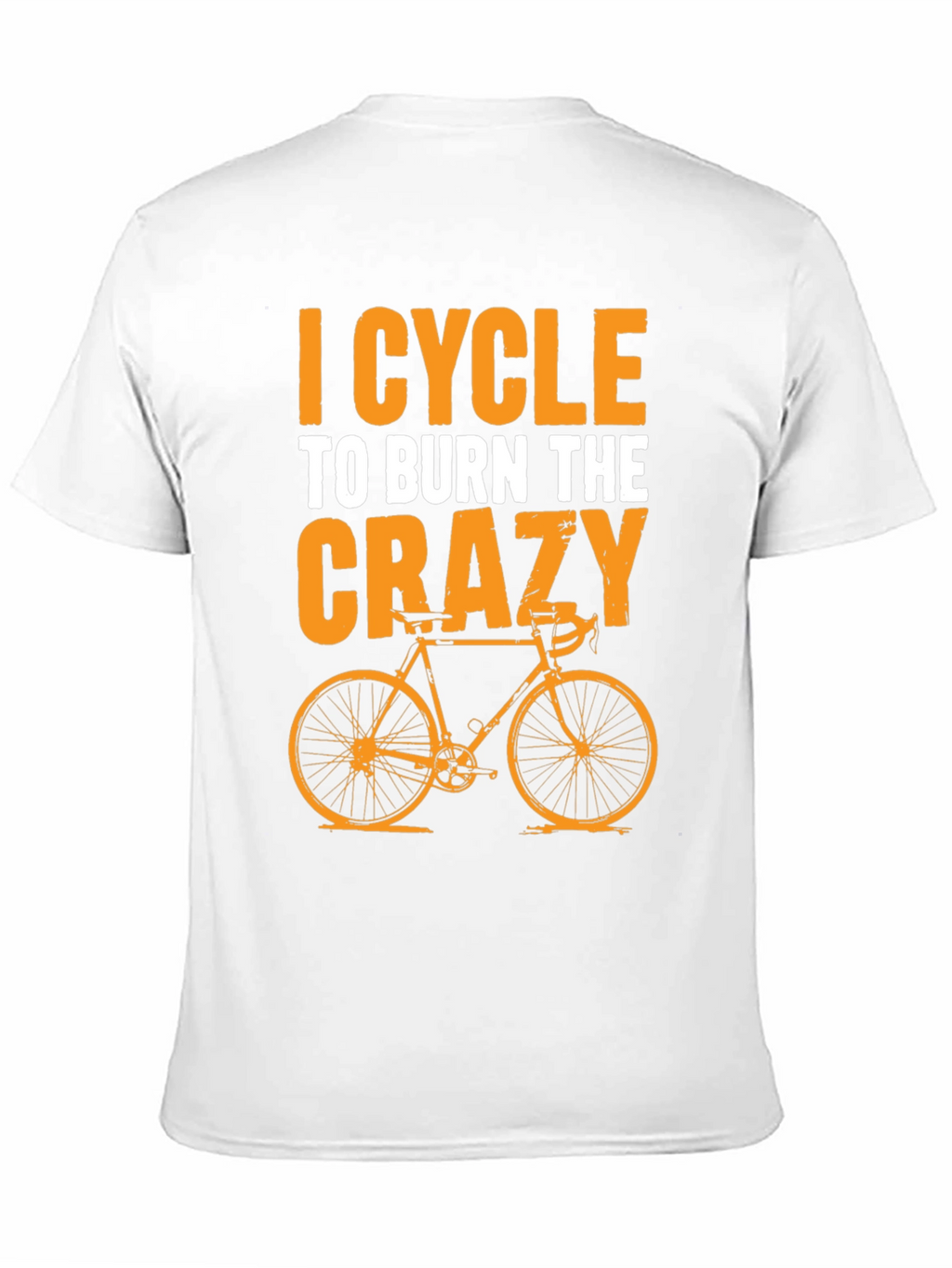 I Cycle to Burn the Crazy T-Shirt