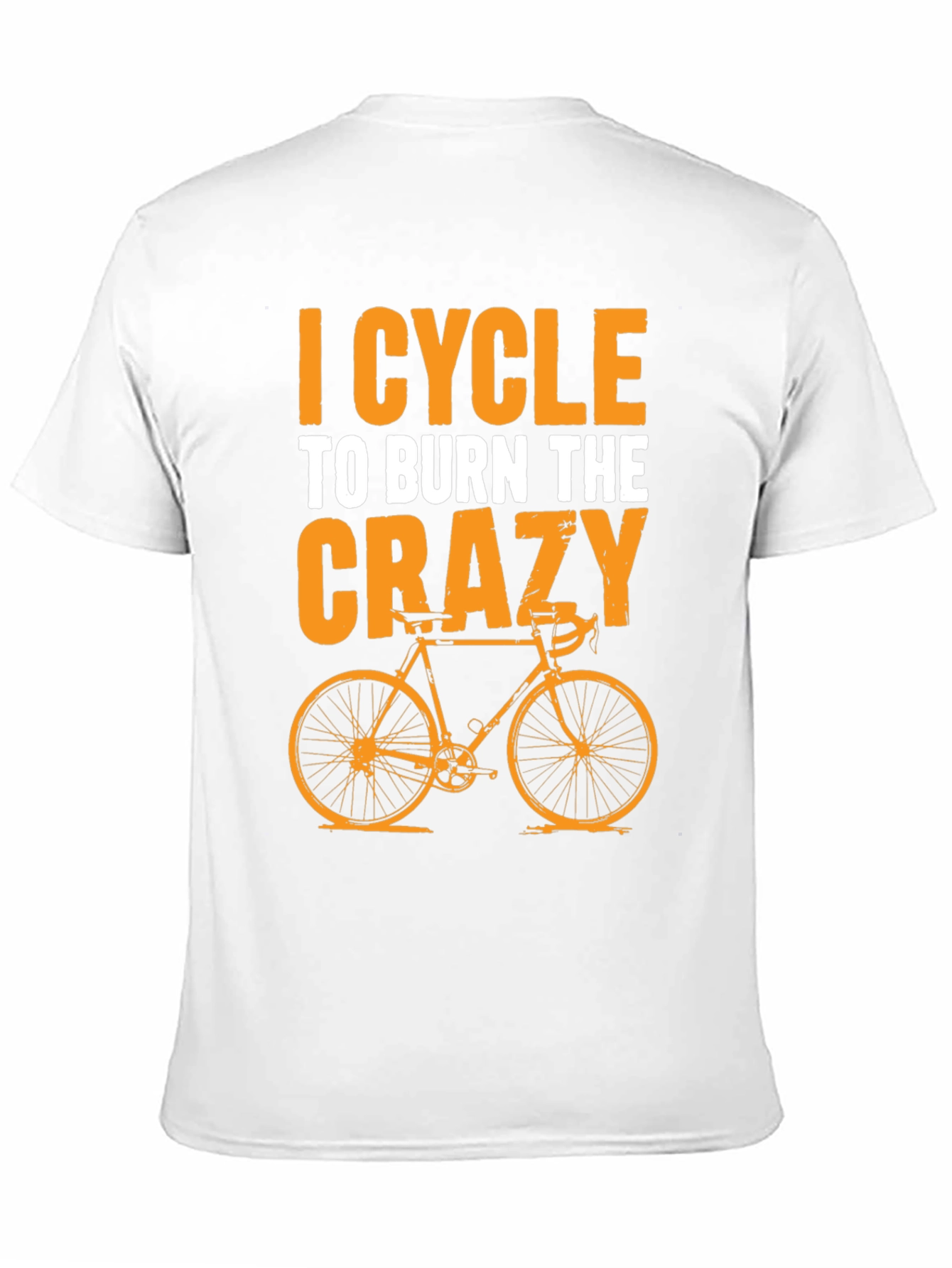 I Cycle to Burn the Crazy T-Shirt