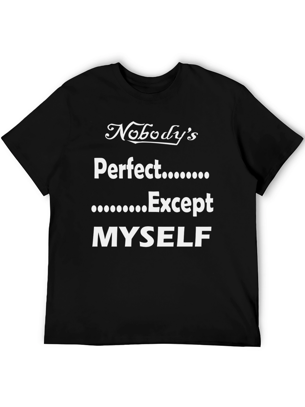 Funny Nobodys Perfect Except Myself T-Shirt