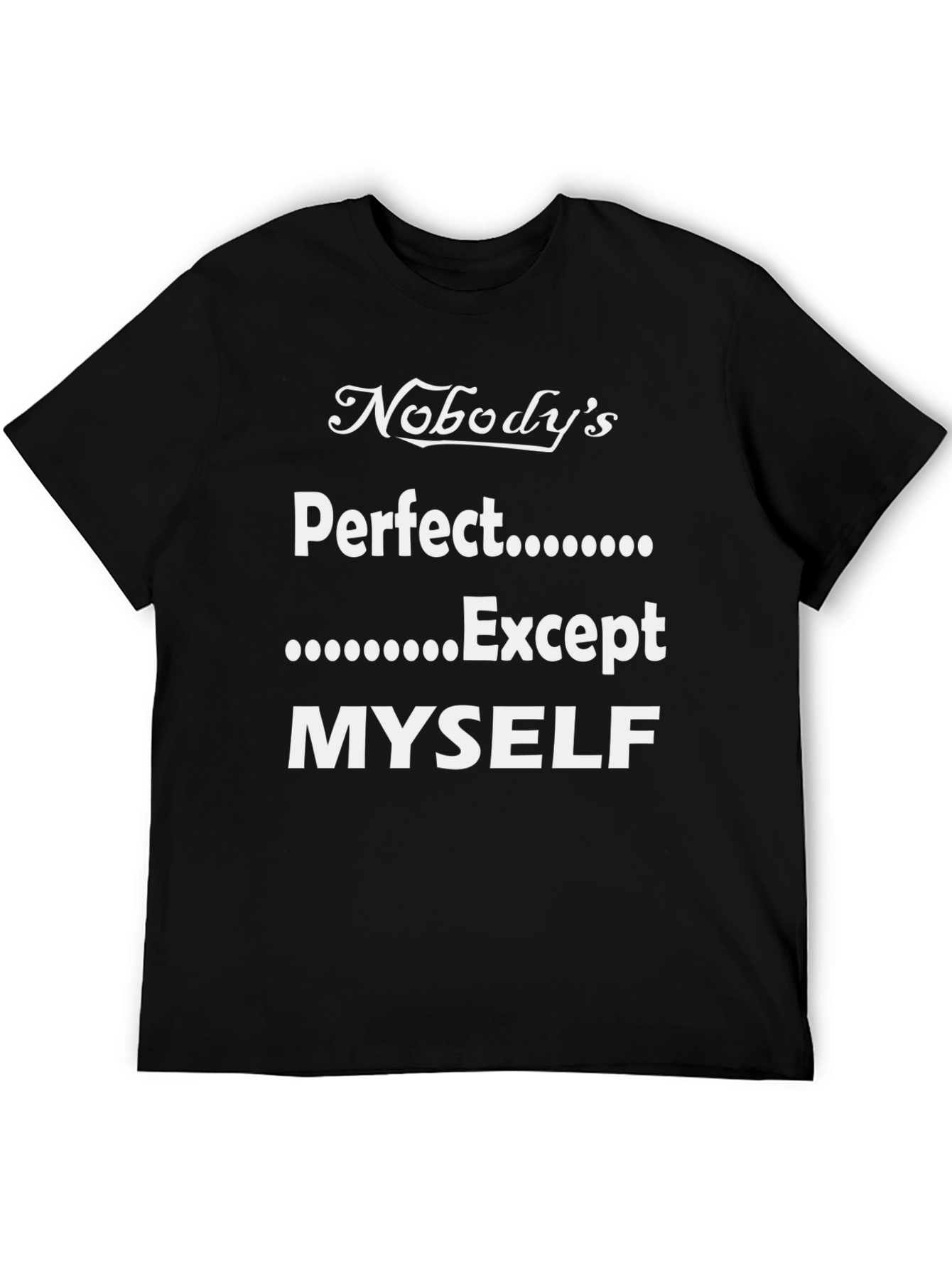 Funny Nobodys Perfect Except Myself T-Shirt