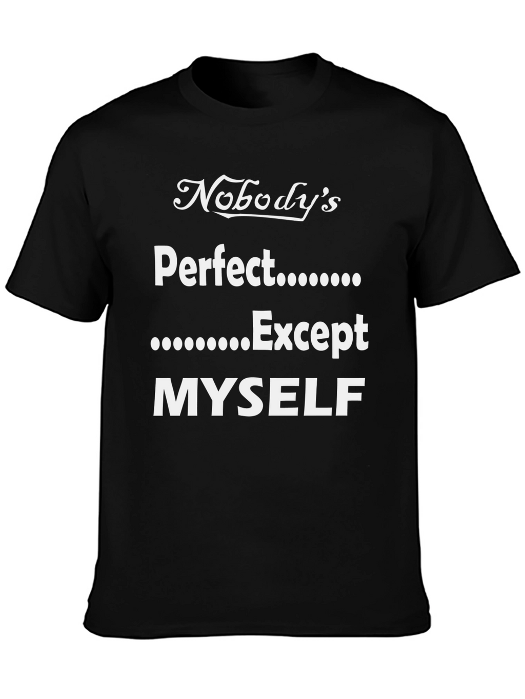 Funny Nobodys Perfect Except Myself T-Shirt