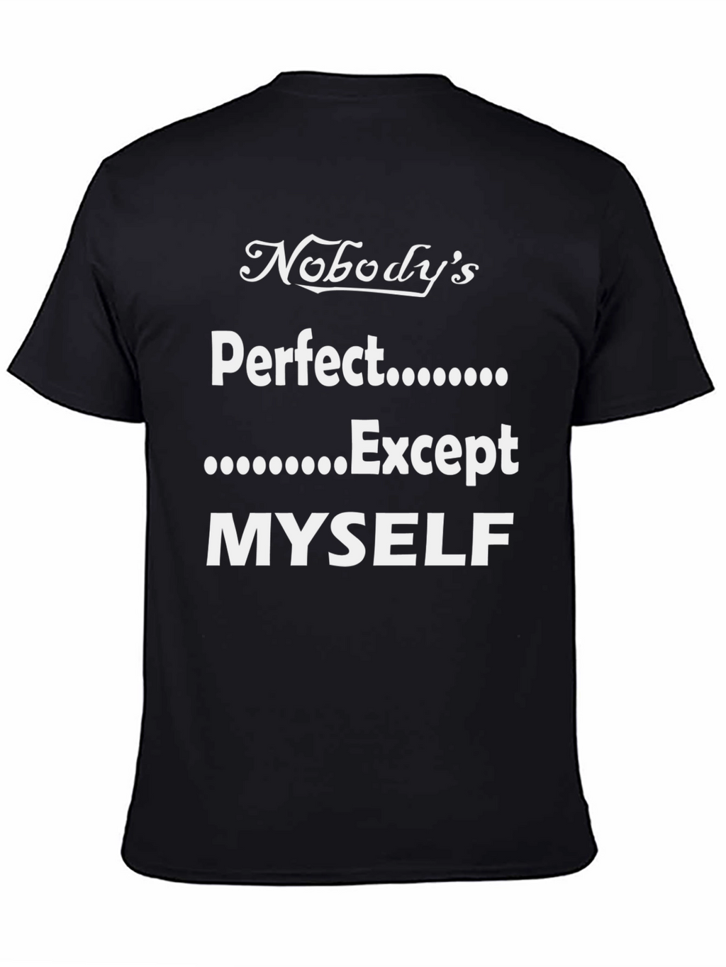 Funny Nobodys Perfect Except Myself T-Shirt