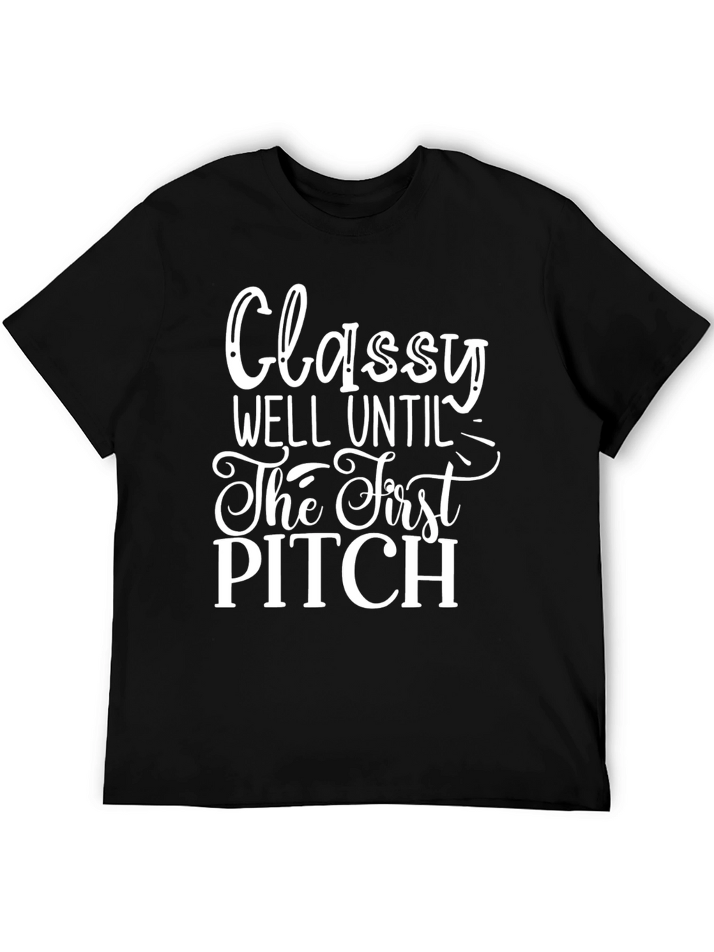 Classy Until First Pitch Graphic Tee