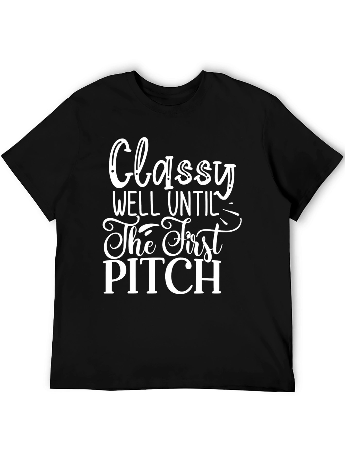Classy Until First Pitch Graphic Tee
