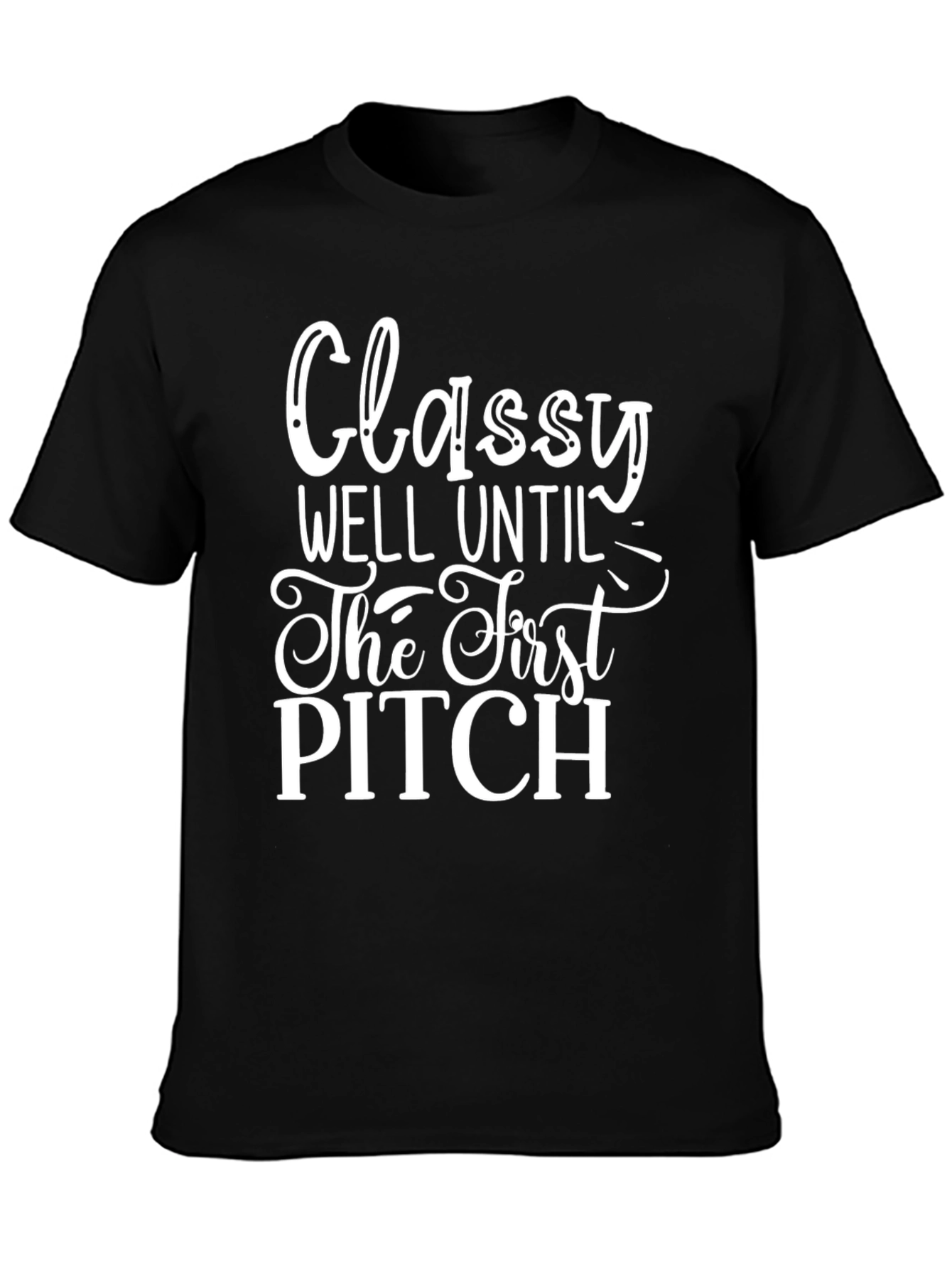 Classy Until First Pitch Graphic Tee
