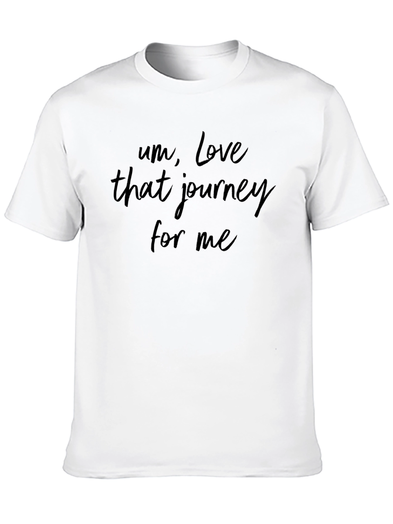 Um Love That Journey For Me - Graphic T-Shirt