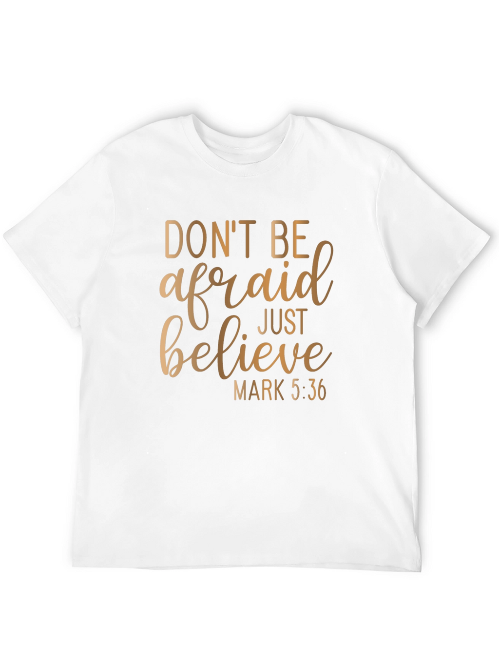 Faithful T-Shirt: Dont Be Afraid Just Believe Graphic Tee