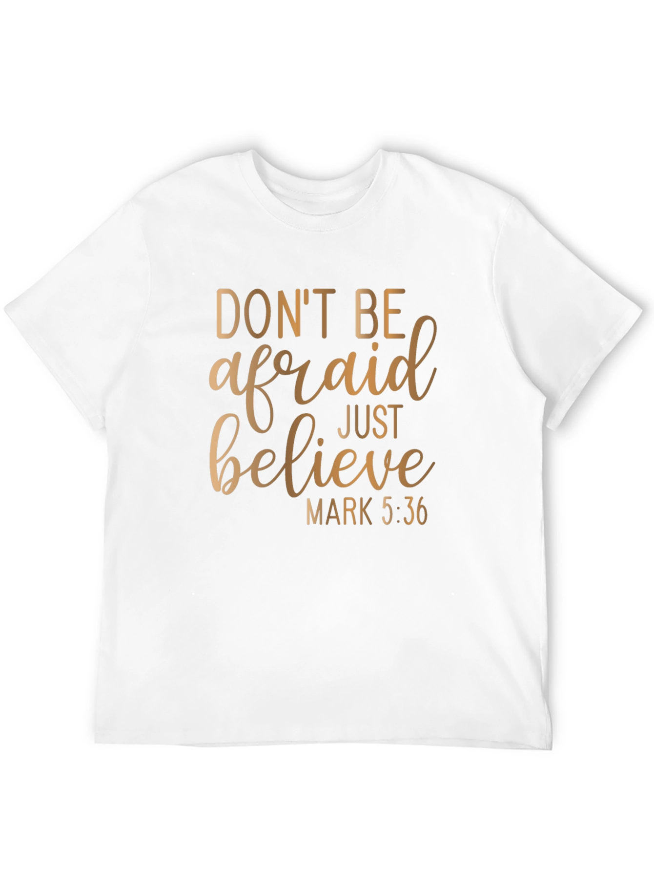 Faithful T-Shirt: Dont Be Afraid Just Believe Graphic Tee