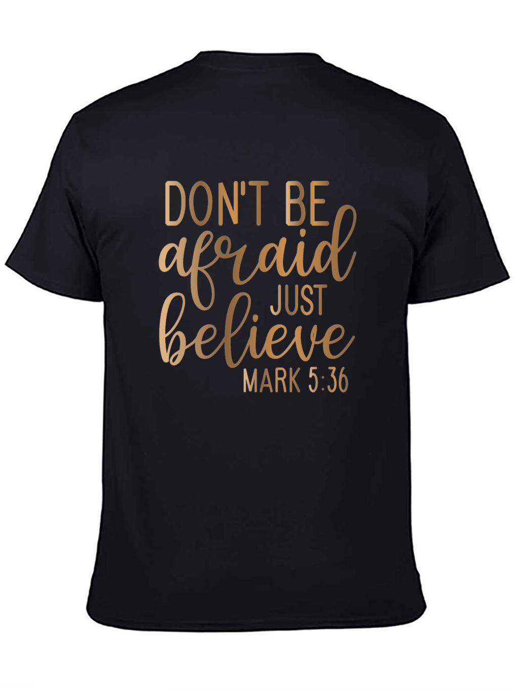 Faithful T-Shirt: Dont Be Afraid Just Believe Graphic Tee