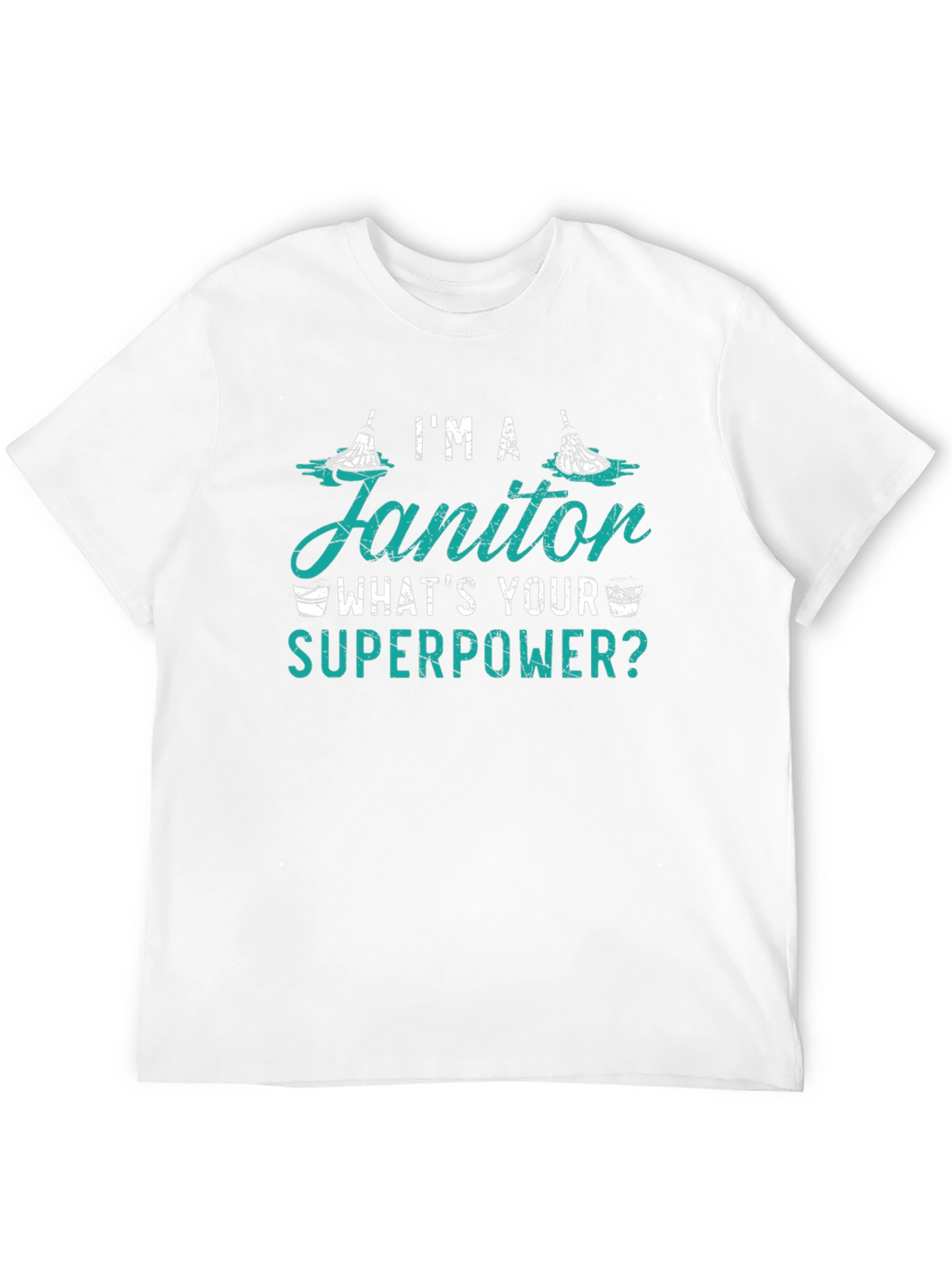 Im A Janitor Whats Your Superpower Funny T-Shirt