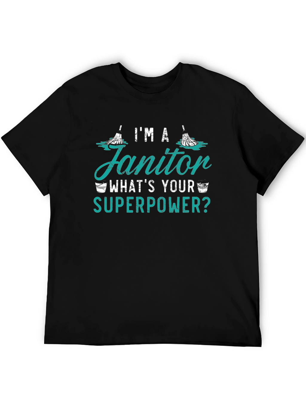 Im A Janitor Whats Your Superpower Funny T-Shirt