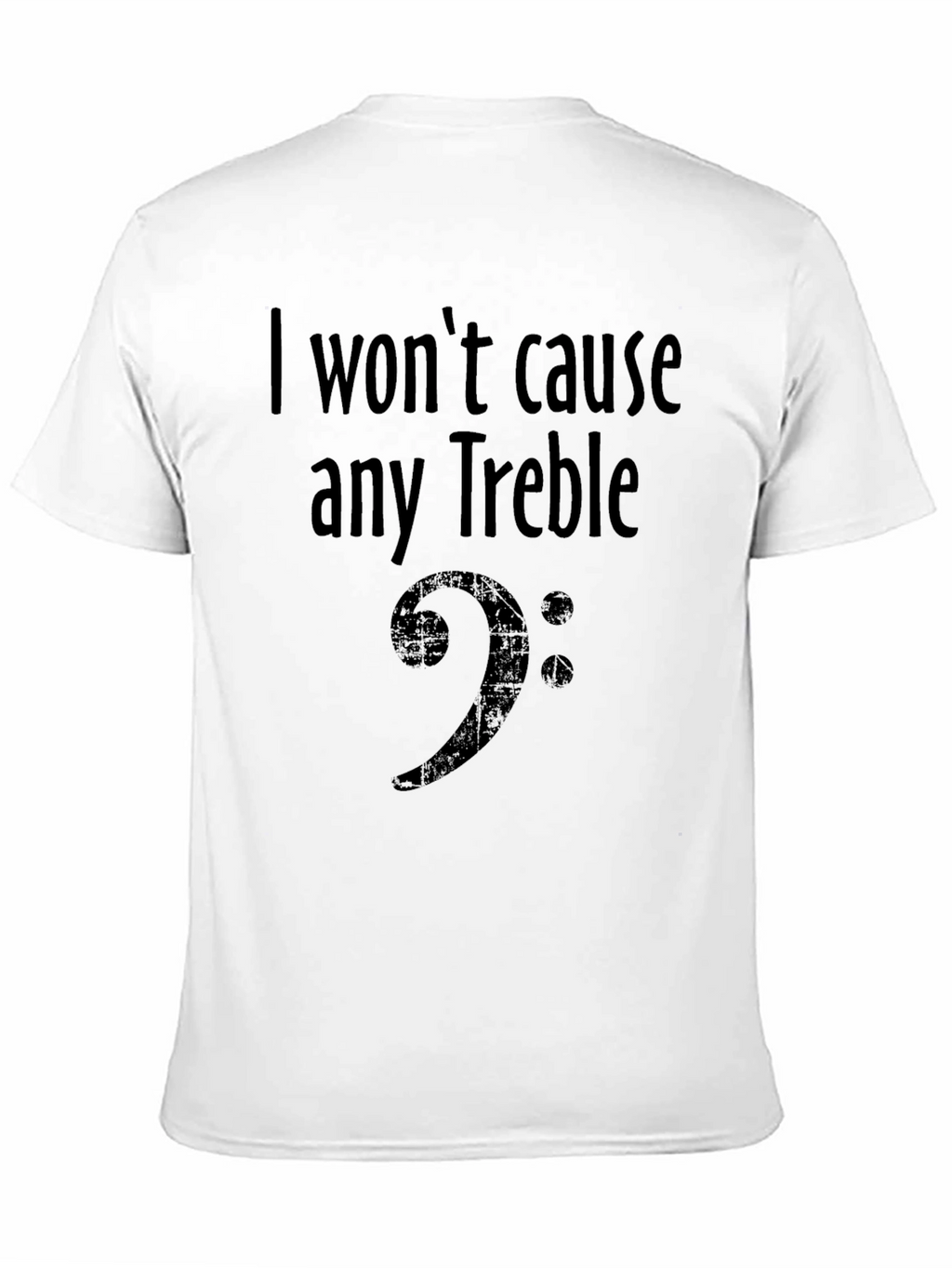 I Wont Cause Any Treble Bass Clef Musician T-Shirt