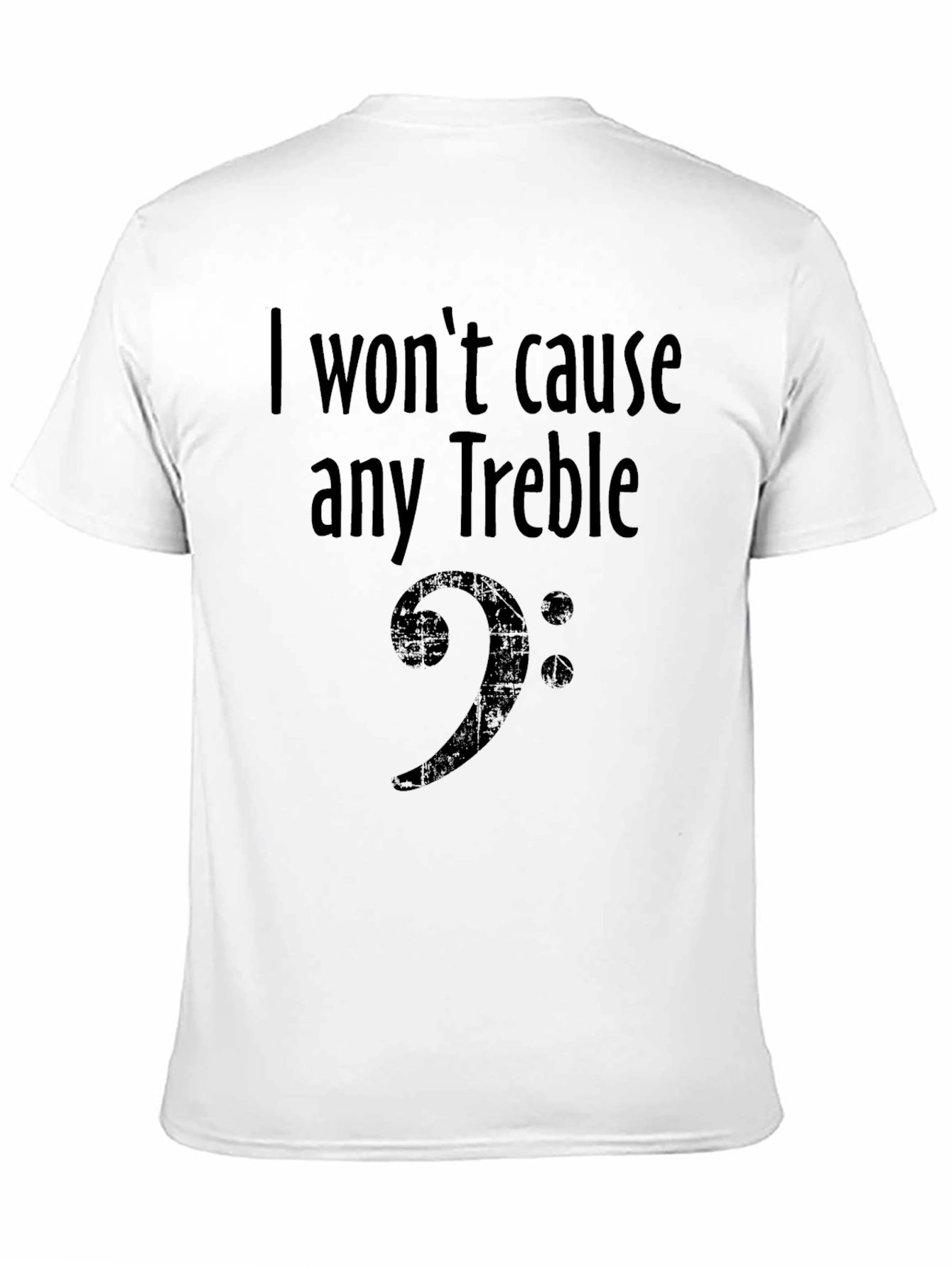 I Wont Cause Any Treble Bass Clef Musician T-Shirt