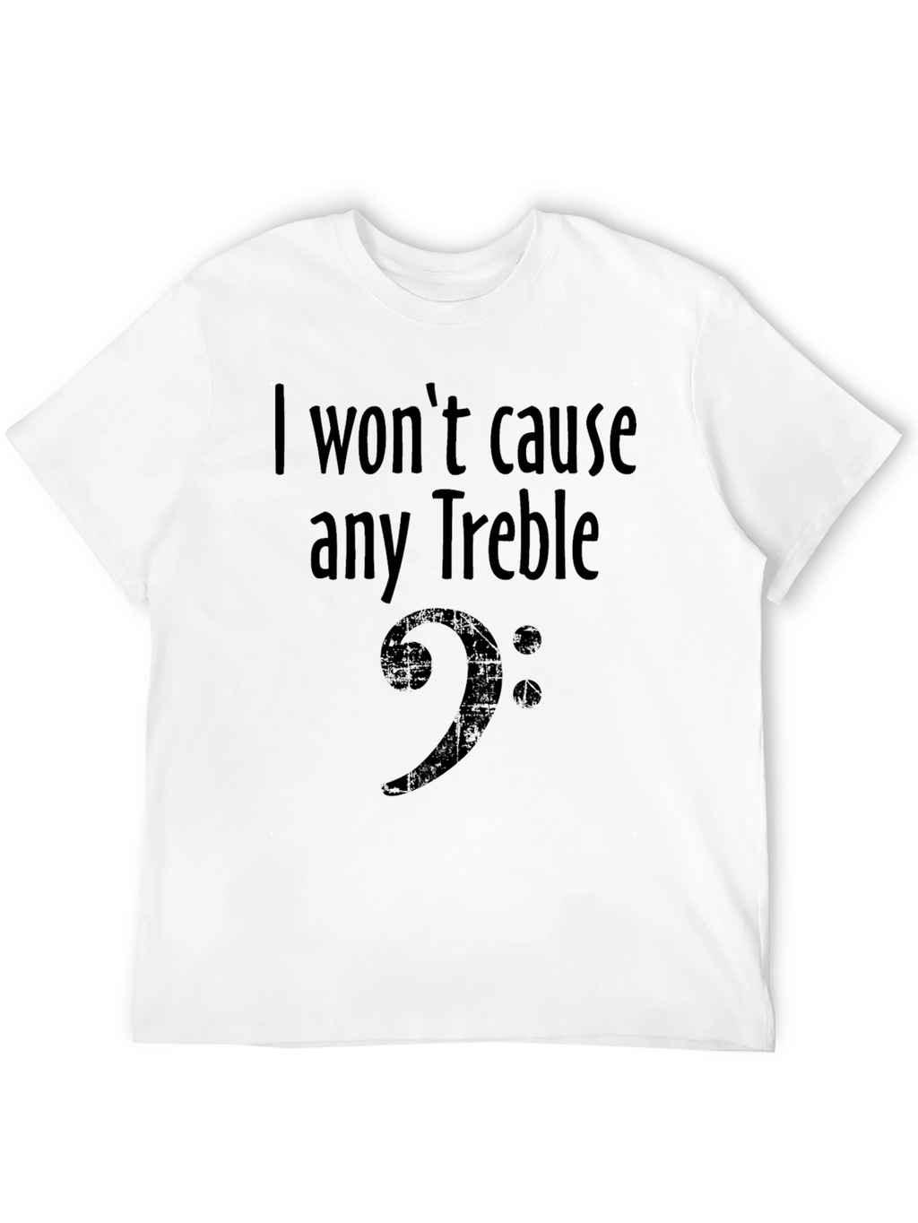 I Wont Cause Any Treble Bass Clef Musician T-Shirt