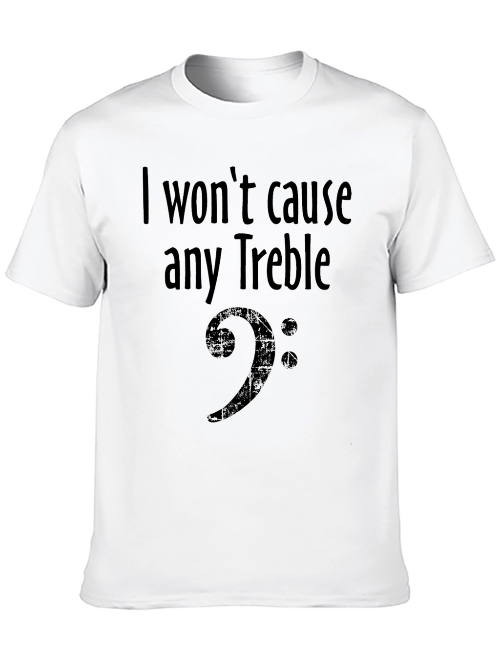 I Wont Cause Any Treble Bass Clef Musician T-Shirt