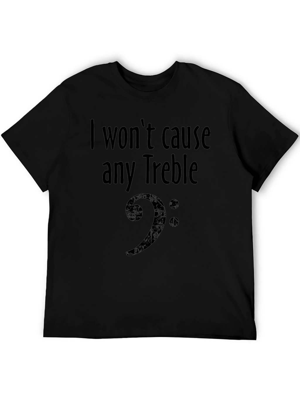 I Wont Cause Any Treble Bass Clef Musician T-Shirt