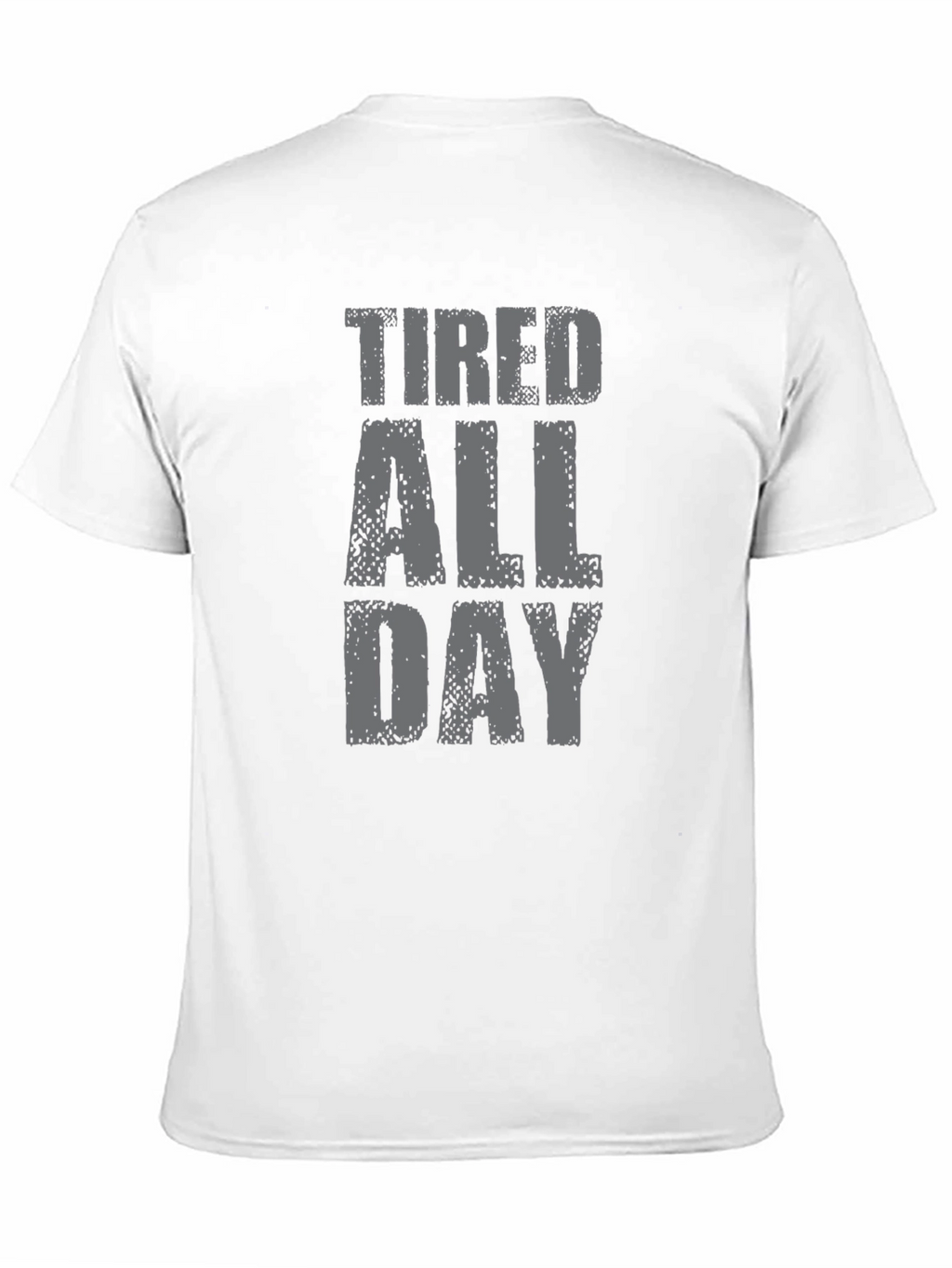 Tired All Day Graphic Tee - Soft Cotton T-Shirt
