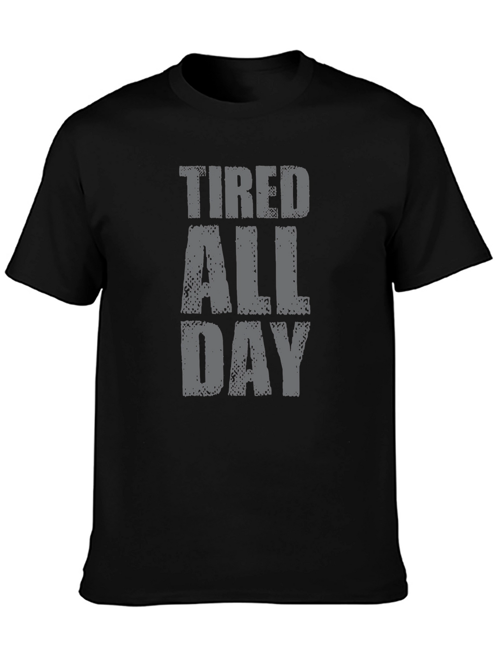 Tired All Day Graphic Tee - Soft Cotton T-Shirt