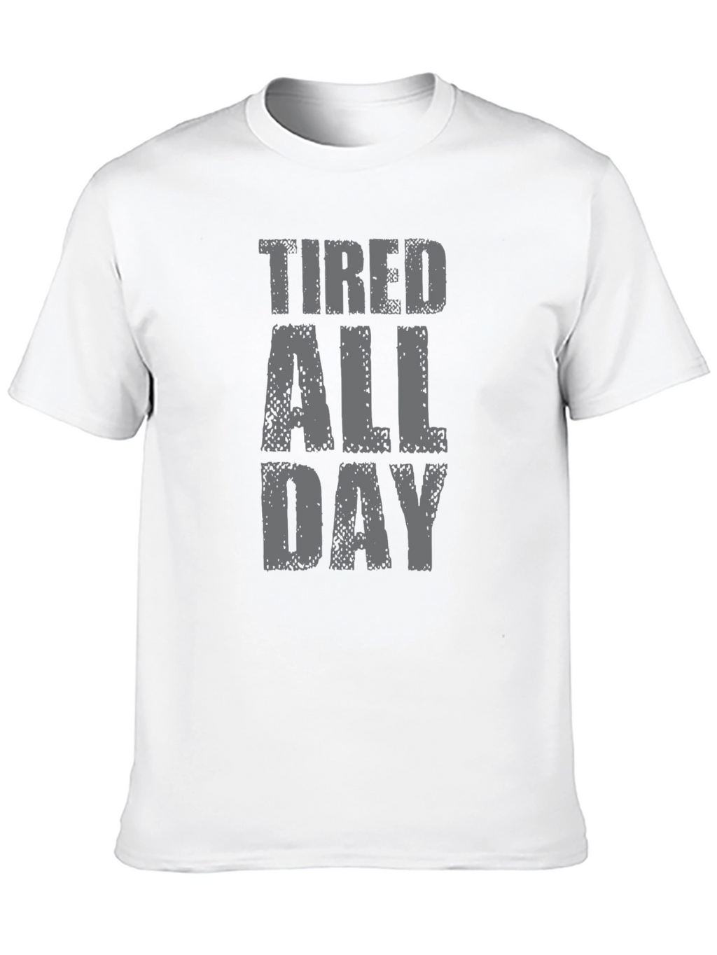 Tired All Day Graphic Tee - Soft Cotton T-Shirt