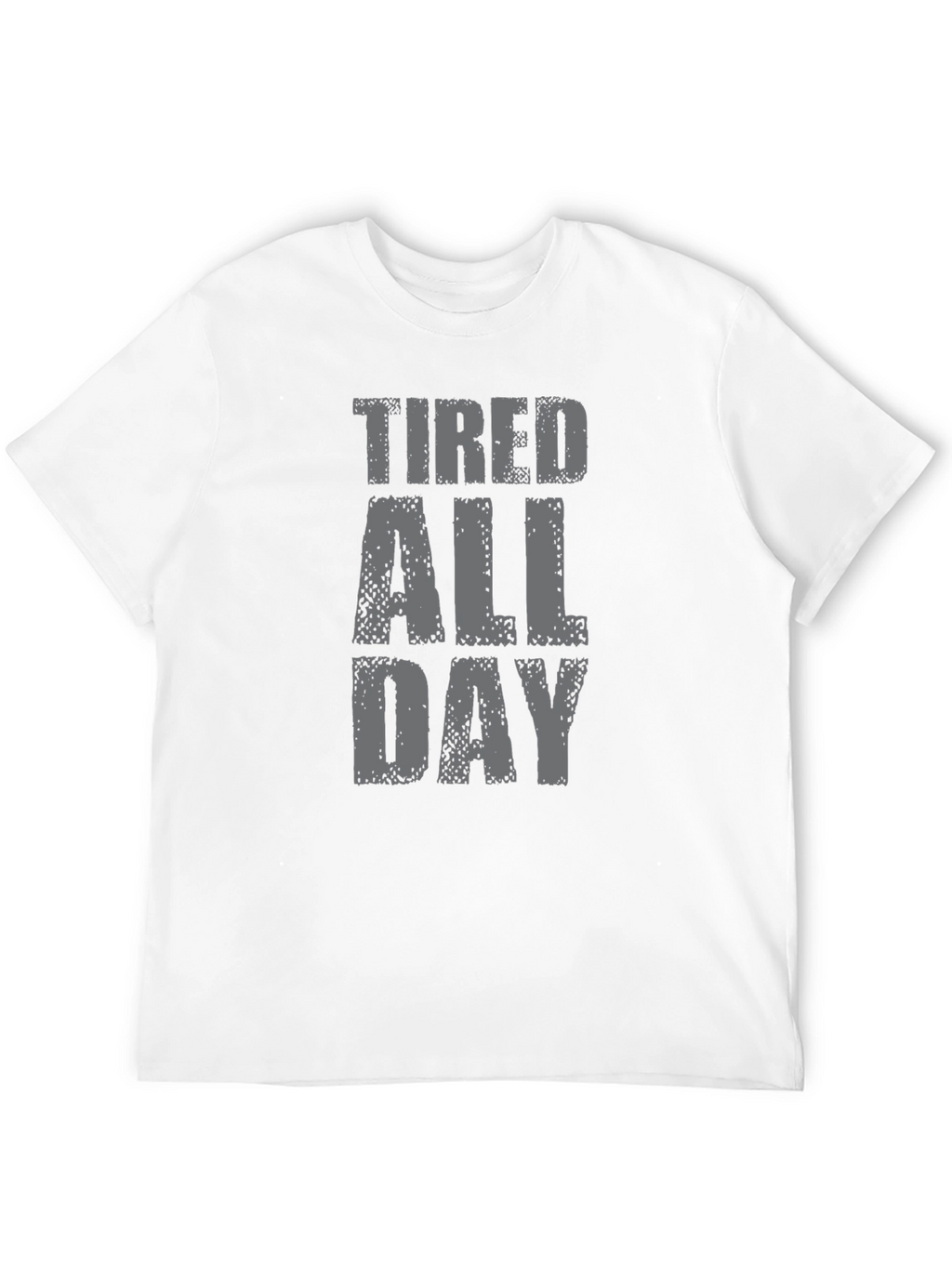 Tired All Day Graphic Tee - Soft Cotton T-Shirt