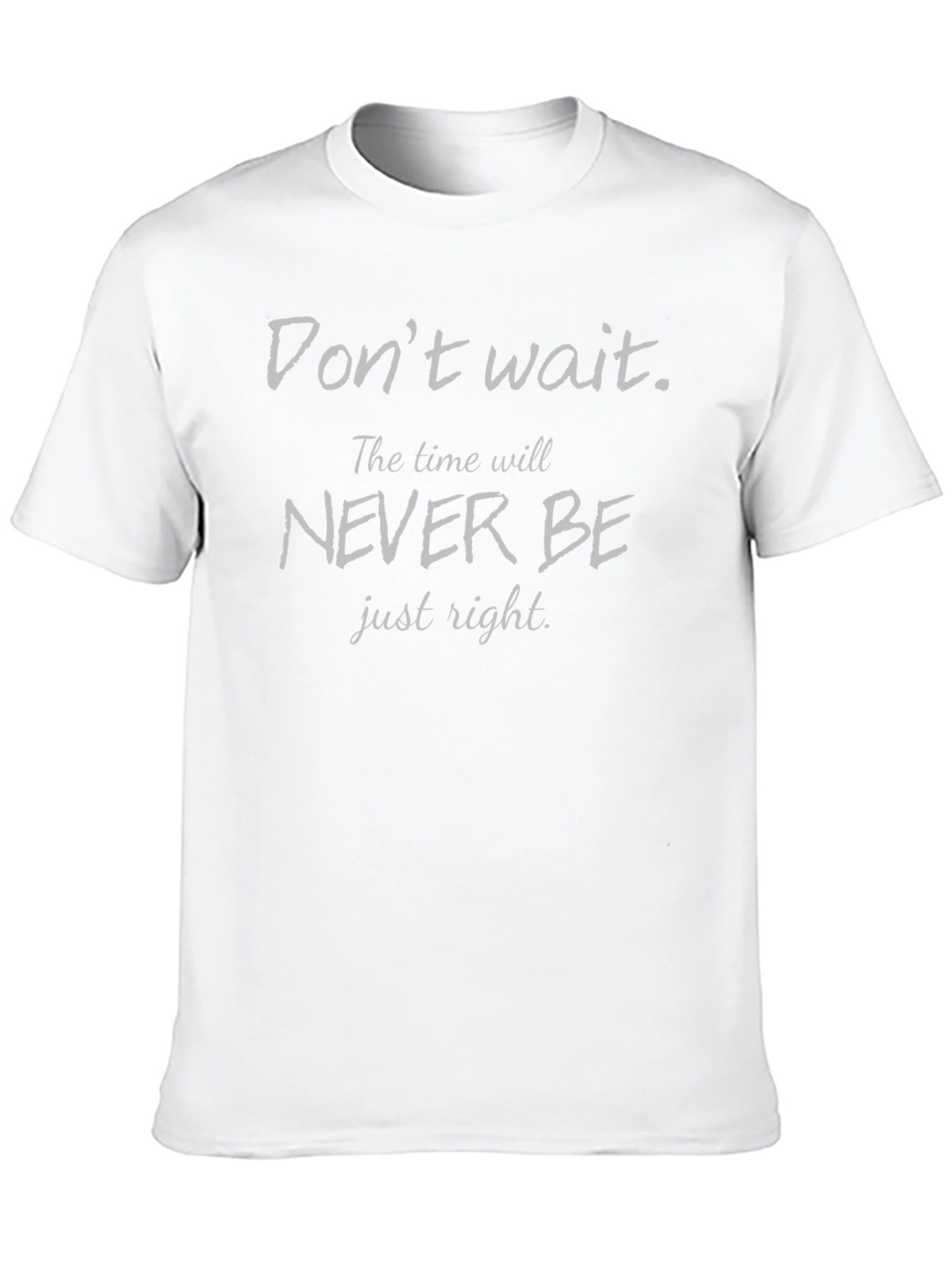 Motivational T-Shirt - Dont Wait Slogan
