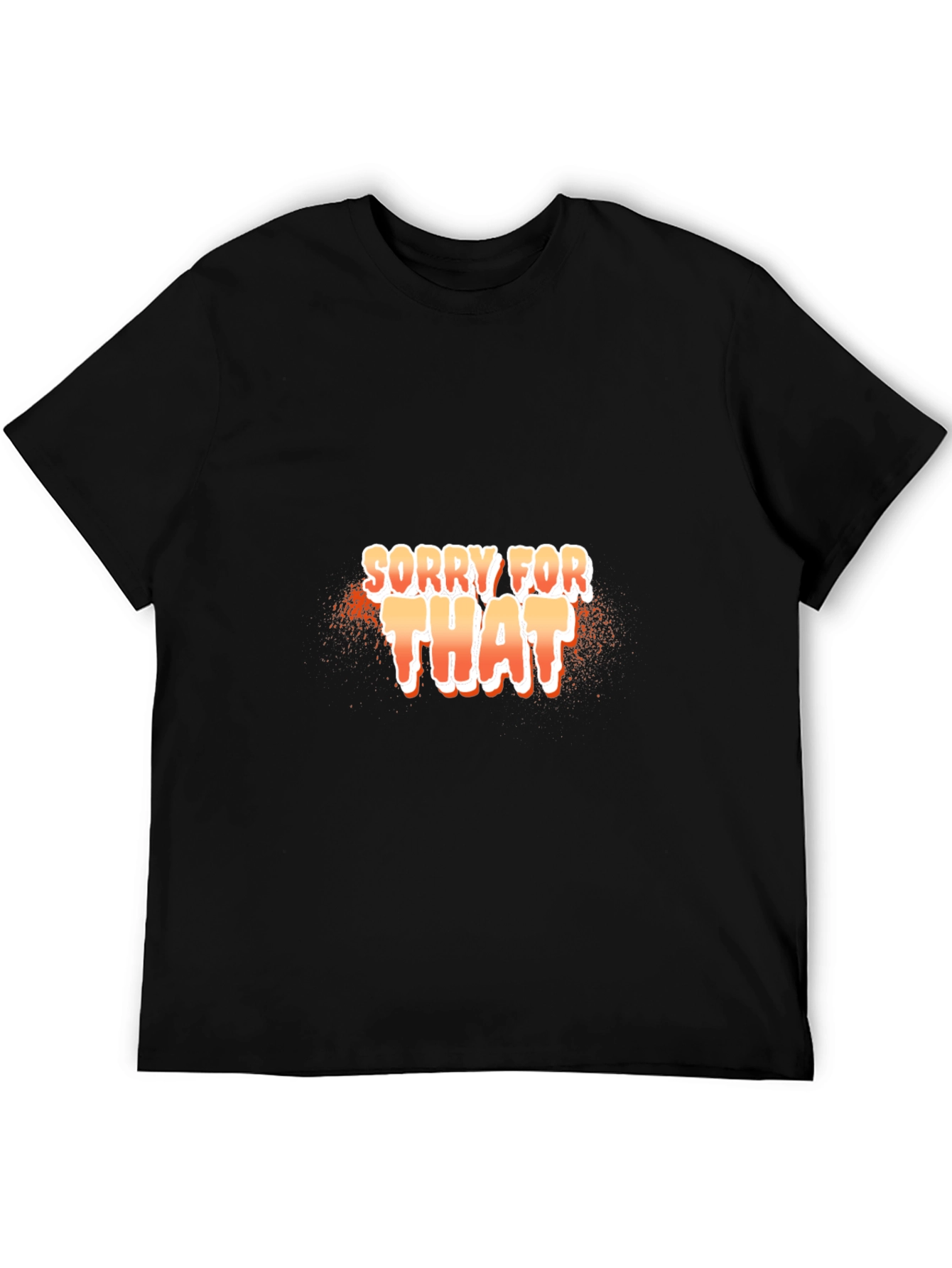 Sorry For That Black T-Shirt