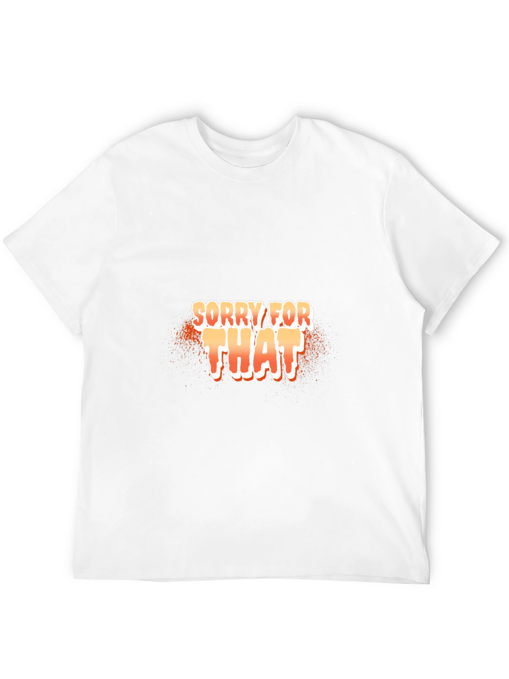 Sorry For That Black T-Shirt