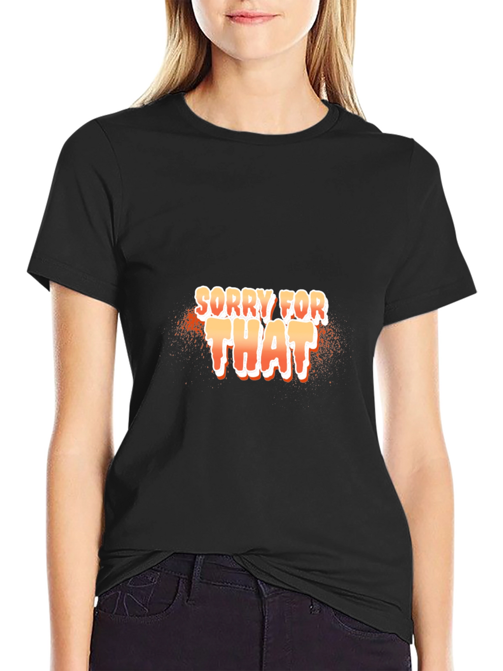 Sorry For That Black T-Shirt