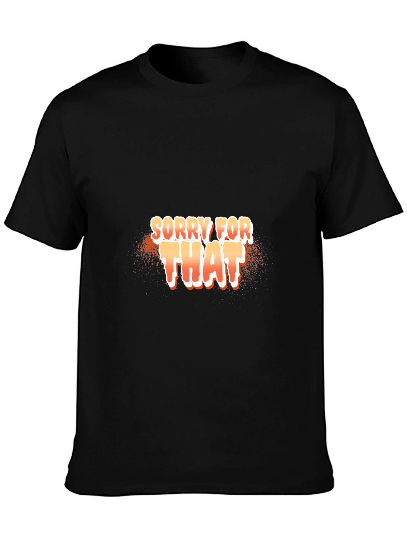 Sorry For That Black T-Shirt