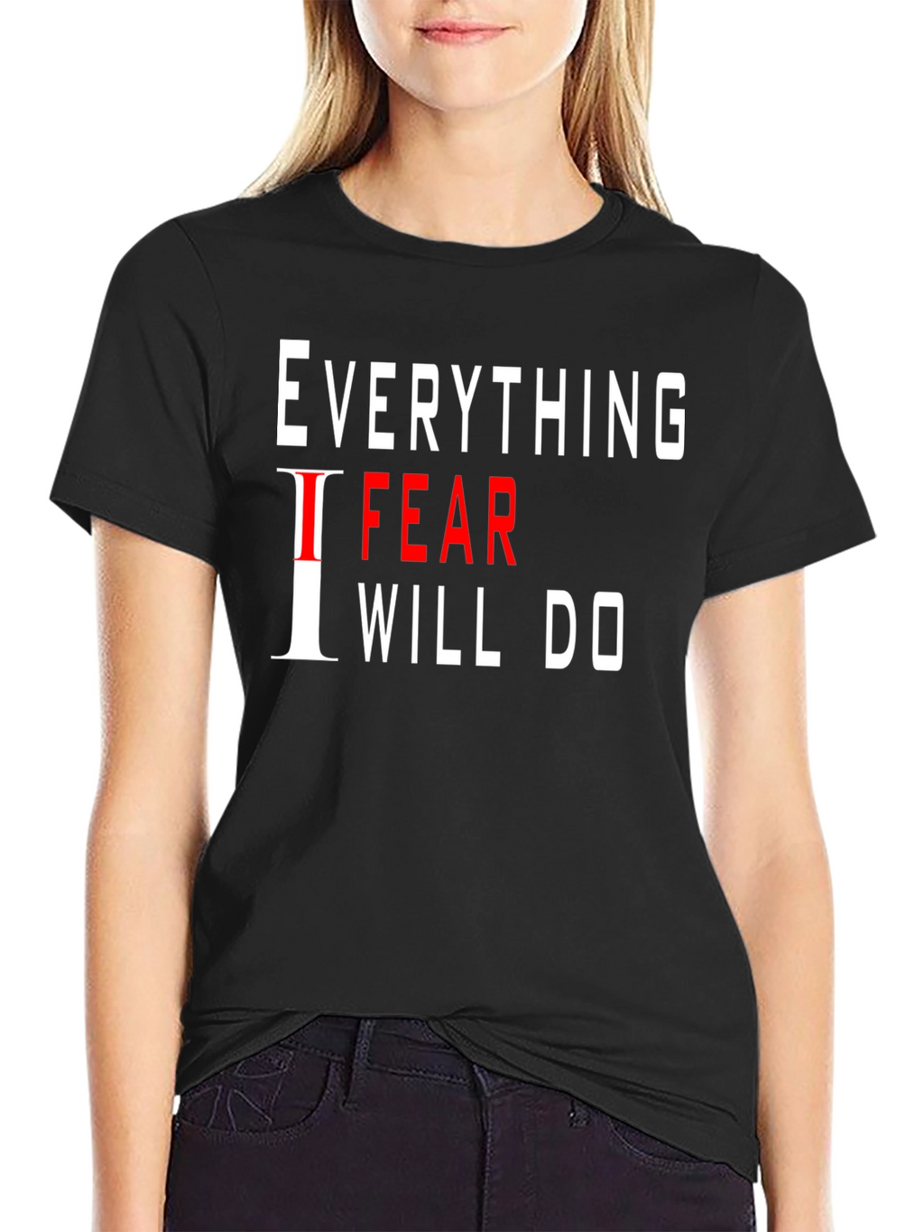 Everything I Fear I Will Do Black T-Shirt