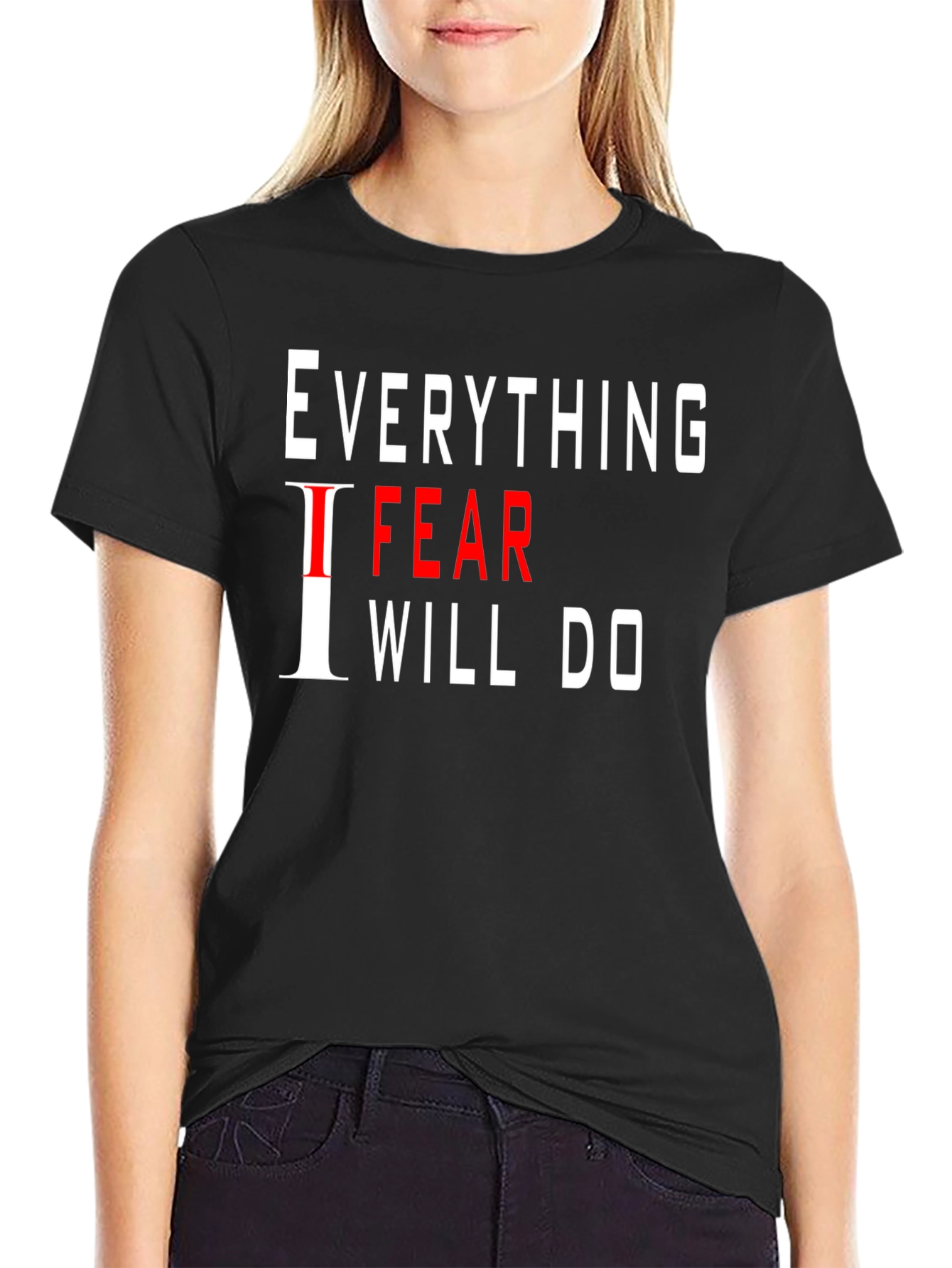 Everything I Fear I Will Do Black T-Shirt