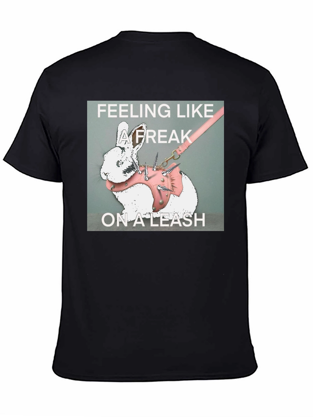 Feeling Like a Freak on a Leash Graphic T-Shirt