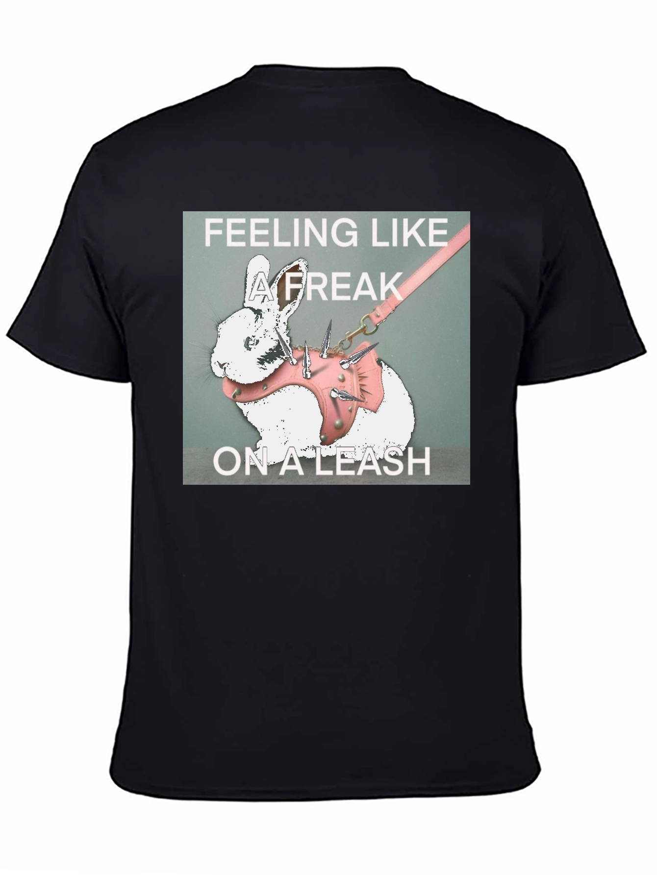 Feeling Like a Freak on a Leash Graphic T-Shirt