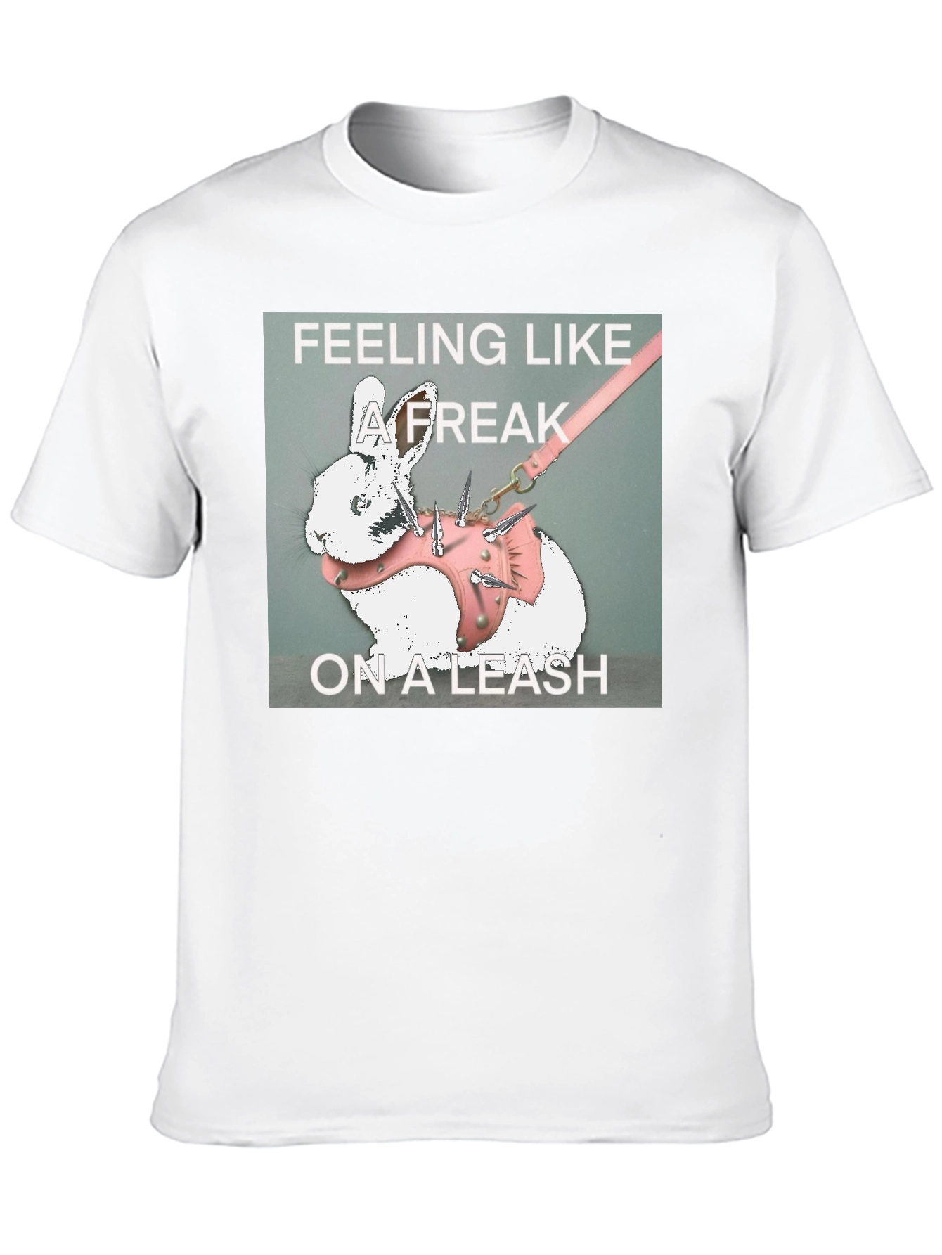 Feeling Like a Freak on a Leash Graphic T-Shirt