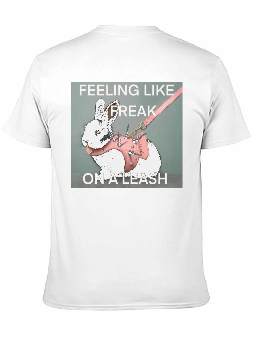 Feeling Like a Freak on a Leash Graphic T-Shirt