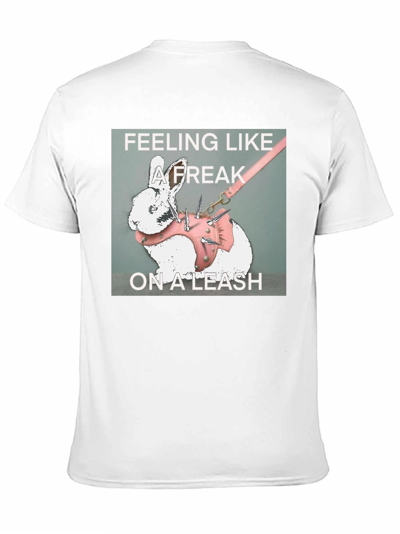 Feeling Like a Freak on a Leash Graphic T-Shirt