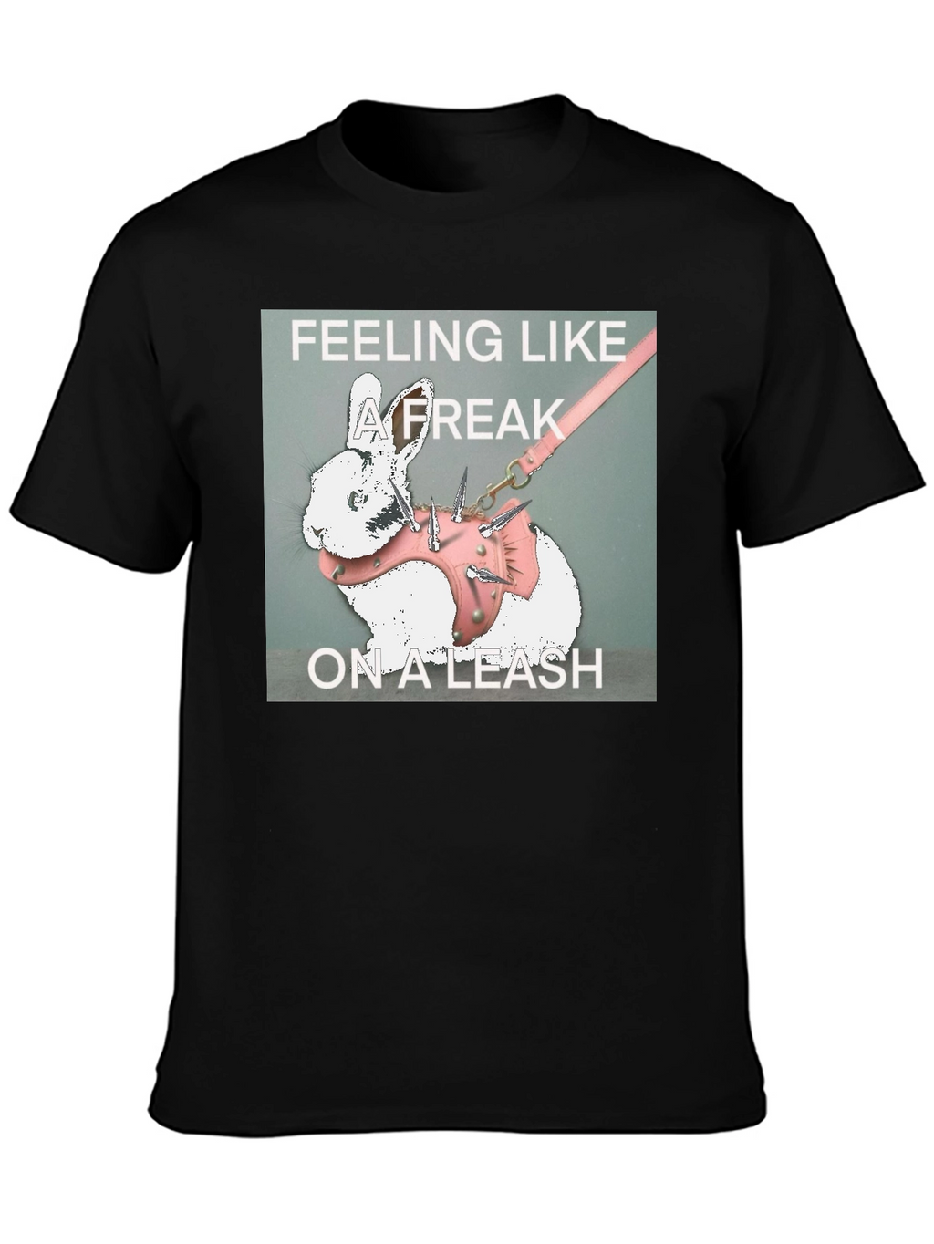 Feeling Like a Freak on a Leash Graphic T-Shirt