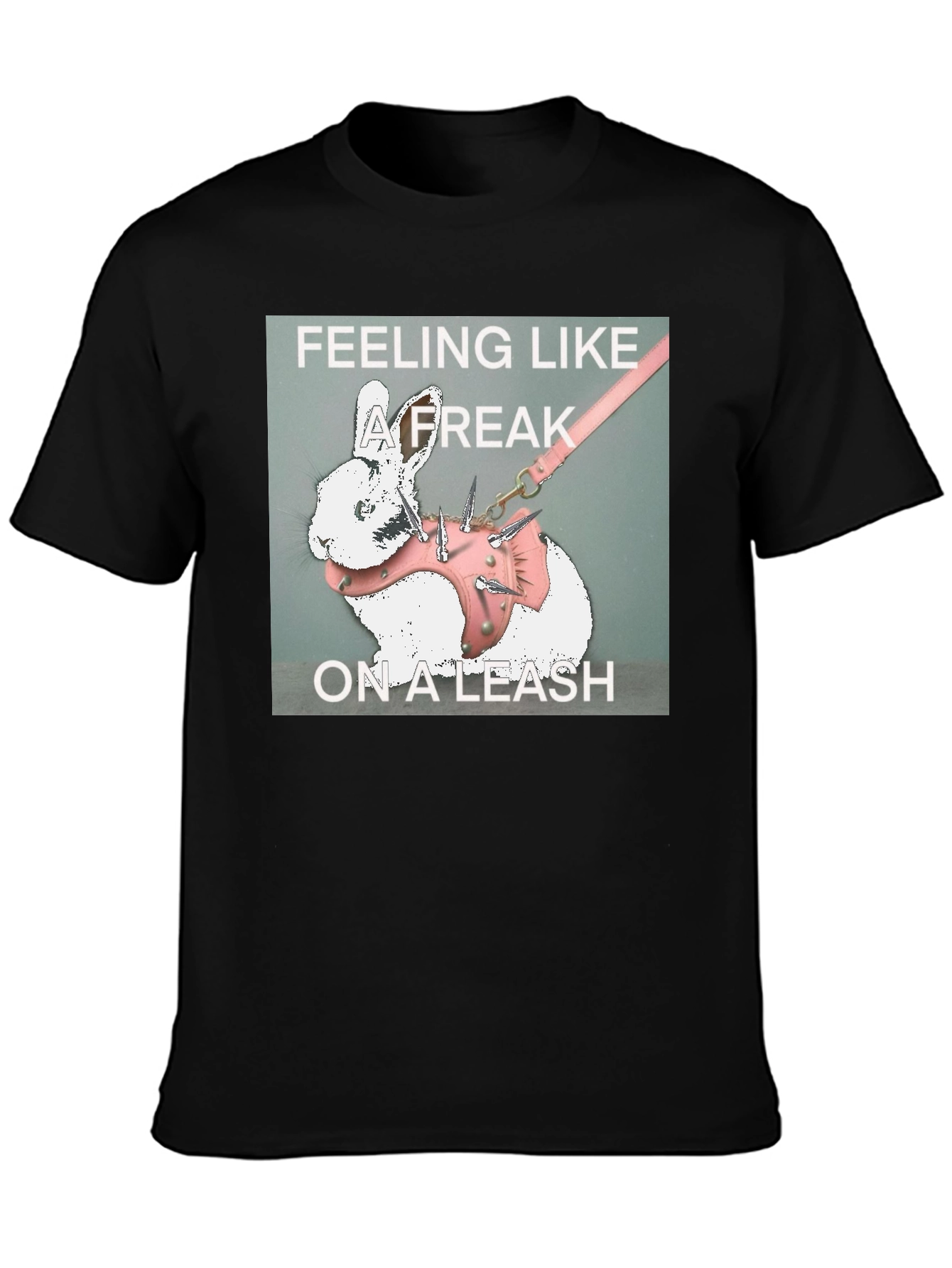Feeling Like a Freak on a Leash Graphic T-Shirt