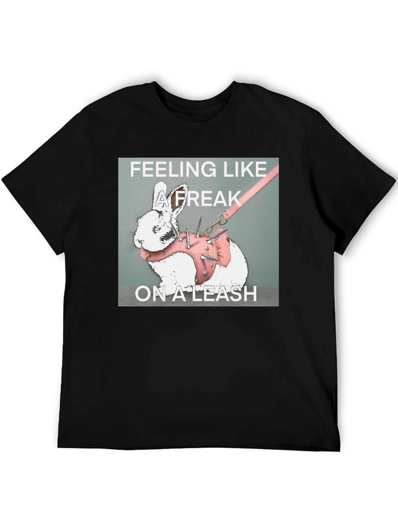 Feeling Like a Freak on a Leash Graphic T-Shirt