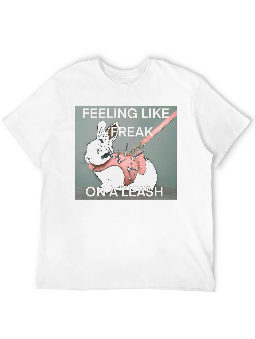 Feeling Like a Freak on a Leash Graphic T-Shirt