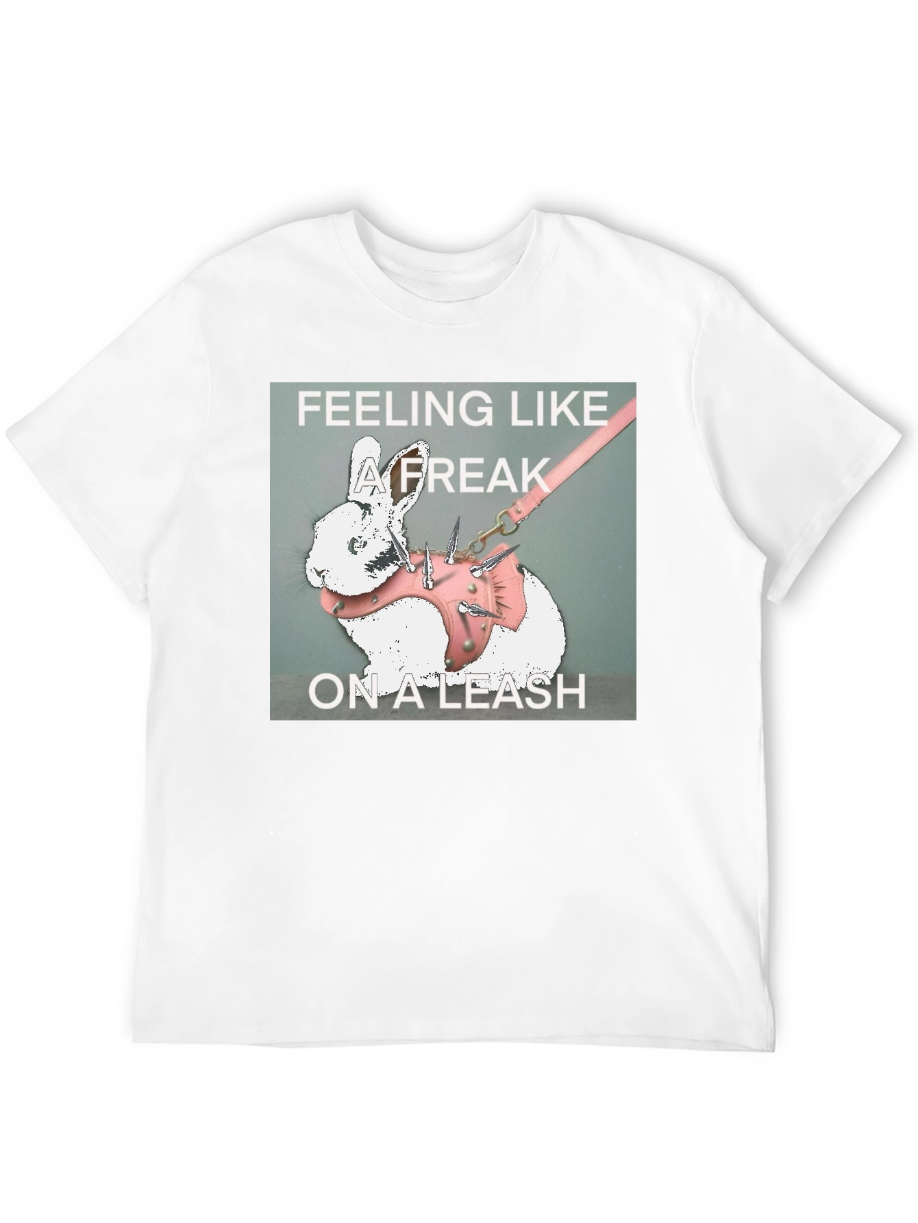 Feeling Like a Freak on a Leash Graphic T-Shirt