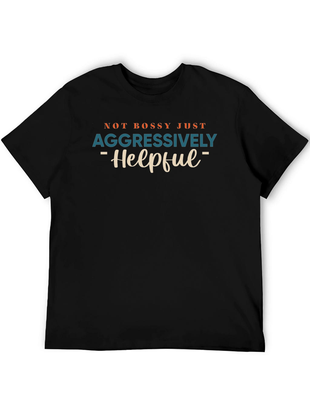 Not Bossy Aggressively Helpful Graphic Tee