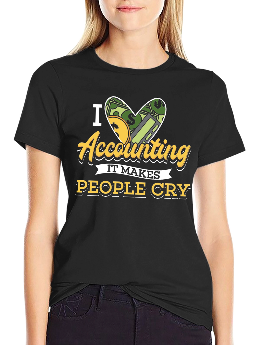 I Love Accounting T-Shirt: It Makes People Cry